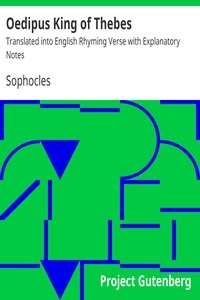 Oedipus King of Thebes Translated into English Rhyming Verse with Explanatory Notes