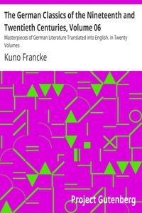 The German Classics of the Nineteenth and Twentieth Centuries, Volume 06 Masterpieces of German Literature Translated into English. in Twenty Volumes