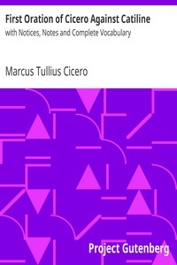 First Oration of Cicero Against Catiline with Notices, Notes and Complete Vocabulary