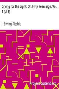 Crying For The Light; Or, Fifty Years Ago. Vol. 1 [of 3]