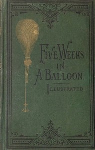 Five Weeks in a Balloon Or, Journeys and Discoveries in Africa by Three Englishmen