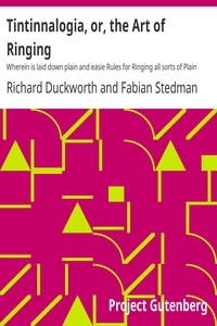 Tintinnalogia, or, the Art of Ringing Wherein is laid down plain and easie Rules for Ringing all sorts of Plain Changes