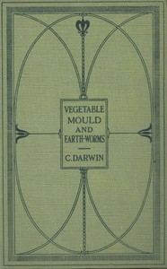 The Formation of Vegetable Mould Through the Action of Worms With Observations on Their Habits