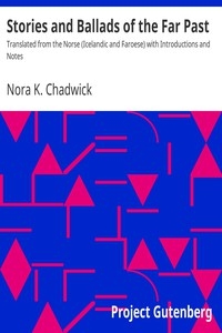 Stories and Ballads of the Far Past Translated from the Norse (Icelandic and Faroese) with Introductions and Notes