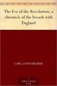 The Eve of the Revolution; A Chronicle of the Breach with England