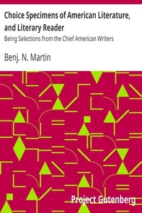 Choice Specimens of American Literature, and Literary Reader Being Selections from the Chief American Writers