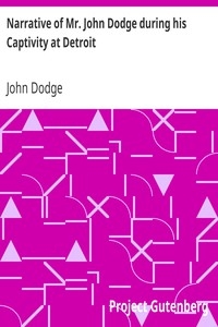 Narrative of Mr. John Dodge during his Captivity at Detroit