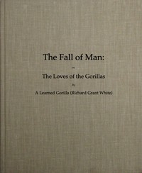 The Fall of Man; Or, The Loves of the Gorillas A Popular Scientific Lecture Upon the Darwinian Theory of Development by Sexual Selection