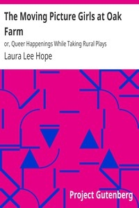 The Moving Picture Girls at Oak Farm or, Queer Happenings While Taking Rural Plays