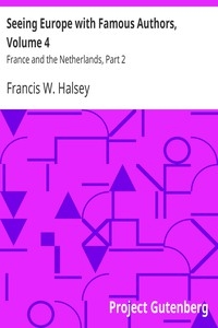 Seeing Europe with Famous Authors, Volume 4 France and the Netherlands, Part 2