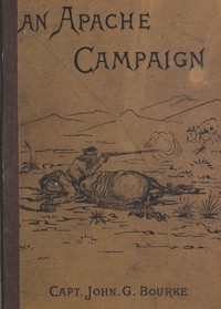 An Apache Campaign in the Sierra Madre An Account of the Expedition in Pursuit of the Hostile Chiricahua Apaches in the Spring of 1883