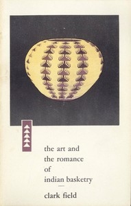 The Art and the Romance of Indian Basketry Clark Field Collection, Philbrook Art Center, Tulsa, 1964