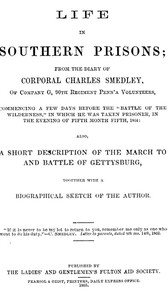 Life in Southern Prisons From the Diary of Corporal Charles Smedley, of Company G, 90th Regiment Penn'a Volunteers, Commencing a Few Days Before the 
