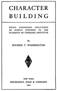 Character Building Being Addresses Delivered on Sunday Evenings to the Students of Tuskegee Institute