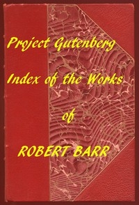 Index of the Project Gutenberg Works of Robert Barr