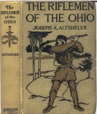 The Riflemen Of The Ohio: A Story Of The Early Days Along 