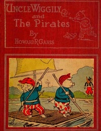 Uncle Wiggily And The Pirates; Or, How The Enemy Craft Of Pirate Fox Was Sunk