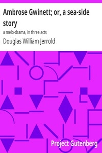 Ambrose Gwinett; Or, A Sea-side Story: A Melo-drama, In Three Acts