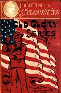 Fighting In Cuban Waters; Or, Under Schley On The Brooklyn