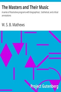 The Masters and Their Music A series of illustrative programs with biographical, esthetical, and critical annotations