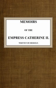 Memoirs of the Empress Catherine II. Written by Herself