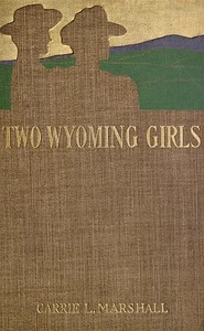 Two Wyoming Girls and Their Homestead Claim: A Story for Girls