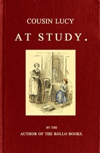 Cousin Lucy at Study By the Author of the Rollo Books