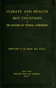 Climate and Health in Hot Countries and the Outlines of Tropical Climatology A Popular Treatise on Personal Hygiene in the Hotter Parts of the World, and on the Climates That Will Be Met Within Them.