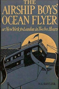 The Airship Boys' Ocean Flyer; Or, New York To London In Twelve Hours