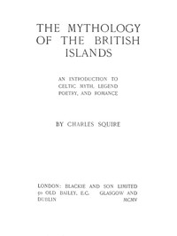 The Mythology of the British Islands An Introduction to Celtic Myth, Legend, Poetry, and Romance