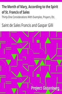 The Month of Mary, According to the Spirit of St. Francis of Sales Thirty-One Considerations With Examples, Prayers, Etc.