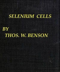 Selenium cells The construction, care and use of selenium cells with special reference to the Fritts cell