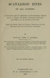 Scatalogic Rites of All Nations A dissertation upon the employment of excrementitious remedial agents in religion, therapeutics, divination, witchcraft, love-philters, etc., in all parts of the globe
