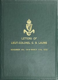 Letters of Lt.-Col. George Brenton Laurie (commanding 1st Battn. Royal Irish Rifles) Dated November 4th, 1914-March 11th, 1915