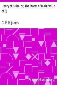 Henry Of Guise; Or, The States Of Blois (vol. 2 Of 3)