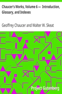 Chaucer's Works, Volume 6 — Introduction, Glossary, and Indexes