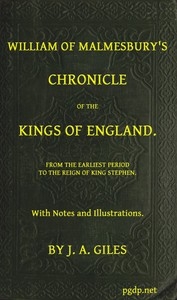 William of Malmesbury's Chronicle of the Kings of England From the earliest period to the reign of King Stephen