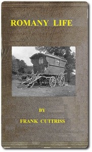 Romany Life Experienced and Observed during many Years of Friendly Intercourse with the Gypsies