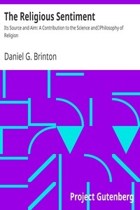 The Religious Sentiment Its Source and Aim: A Contribution to the Science and Philosophy of Religion