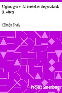 Régi magyar vitézi énekek és elegyes dalok (1. kötet)