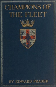 Champions of the Fleet Captains and men-of-war and days that helped to make the empire
