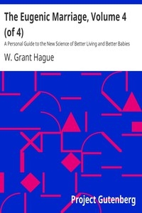 The Eugenic Marriage, Volume 4 (of 4) A Personal Guide to the New Science of Better Living and Better Babies