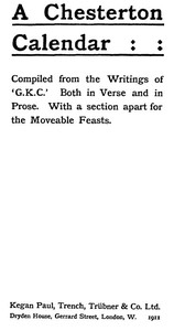 A Chesterton Calendar Compiled from the writings of 'G.K.C.' both in verse and in prose. With a section apart for the moveable feasts.