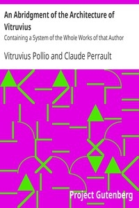 An Abridgment of the Architecture of Vitruvius Containing a System of the Whole Works of that Author