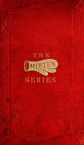 The Orphan's Home Mittens, and George's Account of the Battle of Roanoke Island Being the Sixth and Last Book of the Series