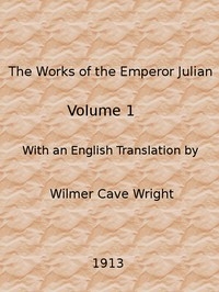 The Works Of The Emperor Julian, Vol. 1
