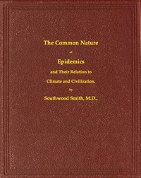 The Common Nature Of Epidemics, And Their Relation To Climate And Civilization