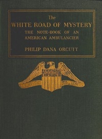 The White Road of Mystery: The Note-Book of an American Ambulancier