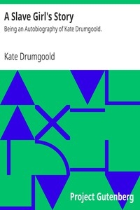 A Slave Girl's Story Being an Autobiography of Kate Drumgoold.