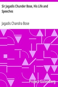 Sir Jagadis Chunder Bose, His Life And Speeches